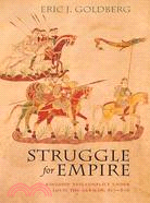 Struggle for Empire: Kingship and Conflict Under Louis the German, 817?76