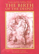 The Birth of the Despot: Venice and the Sublime Porte