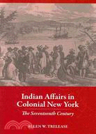 Indian Affairs in Colonial New York: The Seventeenth Century