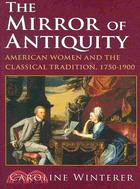 The Mirror of Antiquity: American Women and the Classical Tradition, 1750?900