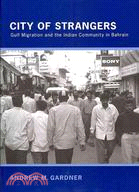 City of Strangers: Gulf Migration and the Indian Community in Bahrain