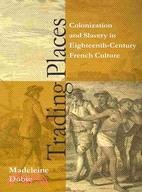 Trading Places: Colonization and Slavery in Eighteenth-Century French Culture