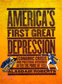 America's First Great Depression ─ Economic Crisis and Political Disorder After the Panic of 1837