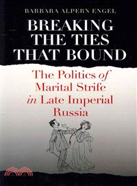 Breaking the Ties That Bound ― The Politics of Marital Strife in Late Imperial Russia