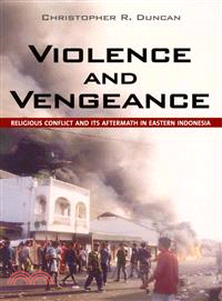 Violence and Vengeance ― Religious Conflict and Its Aftermath in Eastern Indonesia