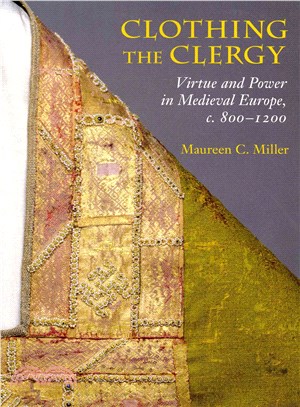 Clothing the Clergy ─ Virtue and Power in Medieval Europe, c. 800?200