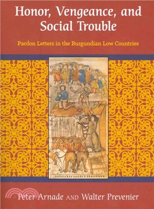 Honor, Vengeance, and Social Trouble ─ Pardon Letters in the Burgundian Low Countries