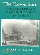 The "Lower Sort": Philadelphia's Laboring People 1750-1880