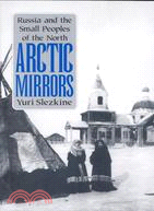 Arctic Mirrors: Russia and the Small Peoples of the North