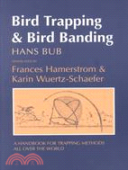 Bird Trapping and Bird Banding: A Handbook for Trapping Methods All over the World