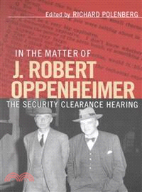 In the Matter of J. Robert Oppenheimer — The Security Clearance Hearing