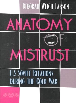 Anatomy of Mistrust ― U.S.-Soviet Relations During the Cold War