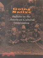 Going Native: Indians in the American Cultural Imagination
