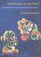 Pathologies of the West: An Anthropology of Mental Illness in Europe and America