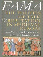 Fama: The Politics of Talk and Reputation in Medieval Europe