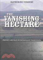 The Vanishing Hectare: Property and Value in Postsocialist Transylvania