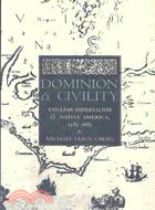 Dominion and Civility: English Imperialism and Native America, 1585-1685