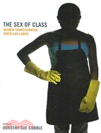 The Sex of Class: Women Transforming American Labor