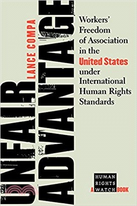 Unfair Advantage: Workers' Freedom of Association in the United States under International Human Rights Standards (Human Rights Watch Books)