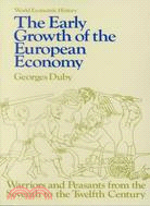The Early Growth of European Economy: Warriors and Peasants from the Seventh to the Twelfth Centuries