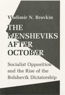 The Mensheviks After October ― Socialist Opposition and the Rise of the Bolshevik Dictatorship