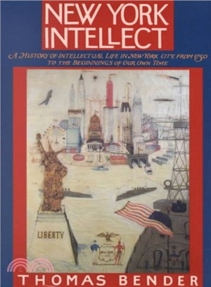 New York Intellect ─ A History of Intellectual Life in New York City, from 1750 to the Beginnings of Our Own Time