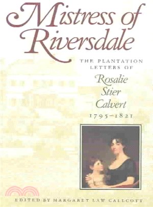 Mistress of Riversdale ─ The Plantation Letters of Rosalie Stier Calvert, 1795-1821