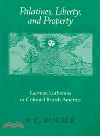 Palatines, Liberty, and Property—German Lutherans in Colonial British America