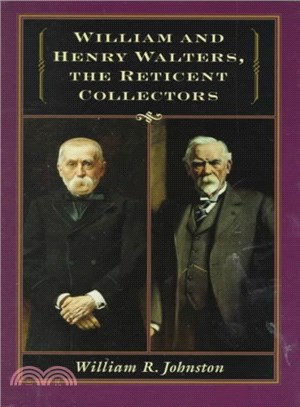William and Henry Walters, the Reticent Collectors ─ The Reticent Collectors