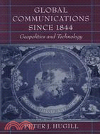 Global Communications Since 1844: Geopolitics and Technology