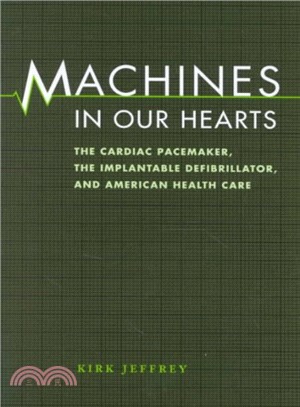 Machines in Our Hearts ─ The Cardiac Pacemaker, the Implantable Defibrillator, and American Health Care