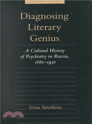 Diagnosing Literary Genius ─ A Cultural History of Psychiatry in Russia, 1880-1930