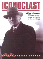 Iconoclast ─ Abraham Flexner and a Life in Learning