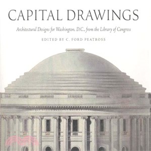 Capital Drawings ─ Architectural Designs for Washington, D.C., from The Library Of Congress