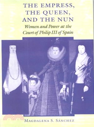 The Empress, the Queen, and the Nun ─ Women and Power at the Court of Philip III of Spain