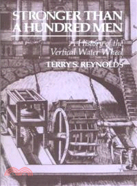 Stronger Than a Hundred Men—A History of the Vertical Water Wheel