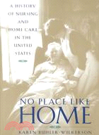 No Place Like Home ─ A History of Nursing and Home Care in the United States