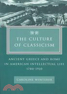 The Culture of Classicism ─ Ancient Greece and Rome in American Intellecual Life, 1780-1910