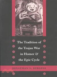 The Tradition of the Trojan War in Homer and the Epic Cycle