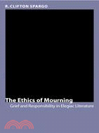 The ethics of mourning :grief and responsibility in elegiac literature /