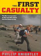 The First Casualty ─ The War Correspondent As Hero And Myth-maker From The Crimea To Iraq