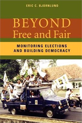 Beyond Free And Fair ― Monitoring Elections And Building Democracy