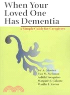 When Your Loved One Has Dementia ─ A Simple Guide For Caregivers