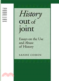 History Out Of Joint ─ Essays On The Use And Abuse Of History