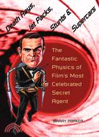 Death Rays, Jet Packs, Stunts, & Supercars: The Fantastic Physics Of Film's Most Celebrated Secret Agent