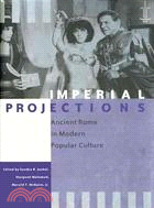 Imperial Projections: Ancient Rome in Modern Popular Culture