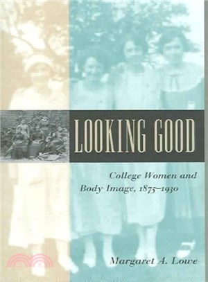 Looking Good ─ College Women And Body Image, 1875-1930