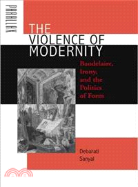 The Violence of Modernity ─ Baudelaire, Irony, And the Politics of Form