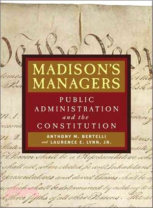 Madison's Managers ― Public Administration And the Constitution