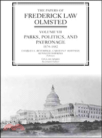 The Papers of Frederick Law Olmsted ─ Parks, Politics, And Patronage, 1874?882